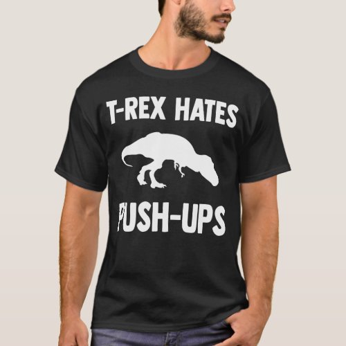 T_Rex Hates Push Ups Dinosaur Funny T_Shirt