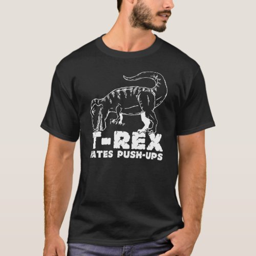 T_Rex Hates Push Ups For Dark T_shirts