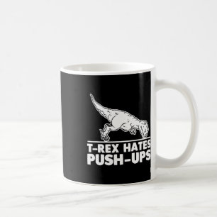 T-rex Hates Push-ups Funny Fitness Workout Cool Gy Coffee Mug