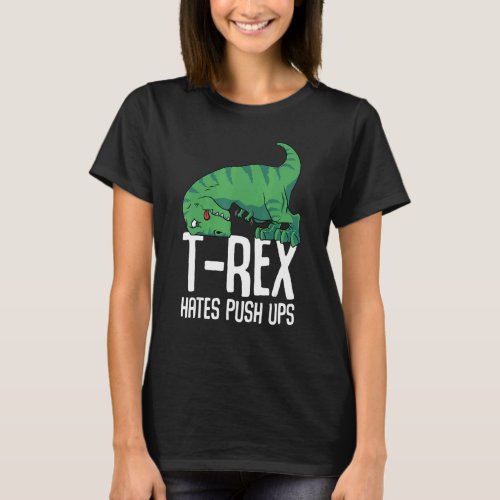 T Rex Hates Push Ups Gym Short Arms Dino     TRex T_Shirt
