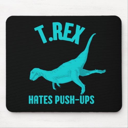 T Rex Hates Push Ups Mouse Pad