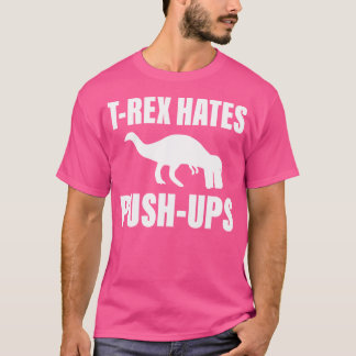 T Rex Hates Push-Ups T-Shirt