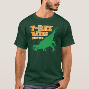 T-Rex Hates Push Ups T Shirt