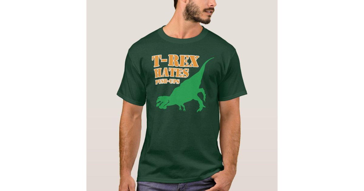 T Rex Hates Push Ups T Shirt Zazzle