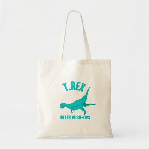 T Rex Hates Push Ups Tote Bag