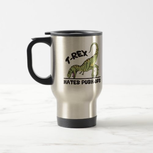 T_Rex Hates Push_Ups Travel Mug