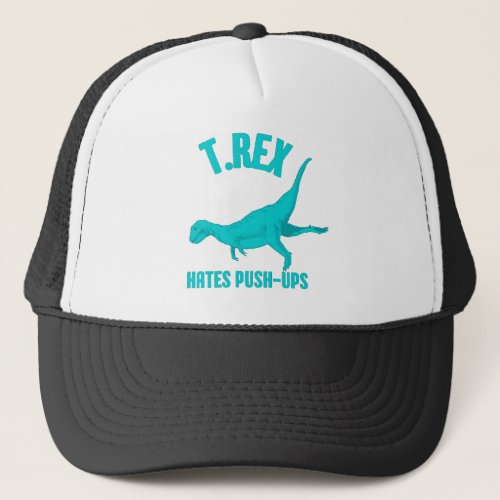 T Rex Hates Push Ups Trucker Hat