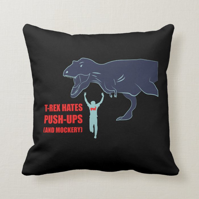 T Rex Hates Pushups and Mockery Throw Pillow