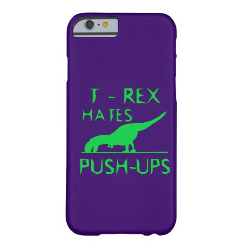 T REX HATES PUSHUPS Funny Dino Design Barely There iPhone 6 Case