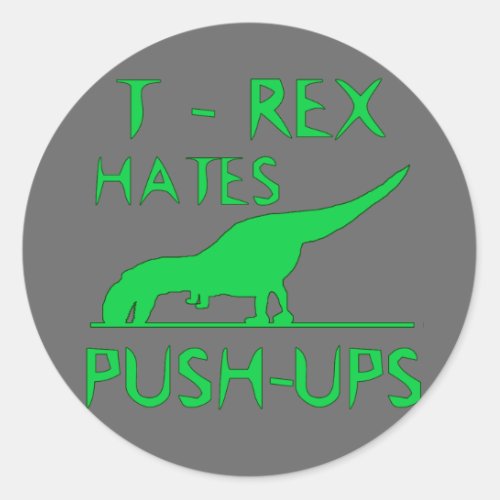 T REX HATES PUSHUPS Funny Dino Design Classic Round Sticker