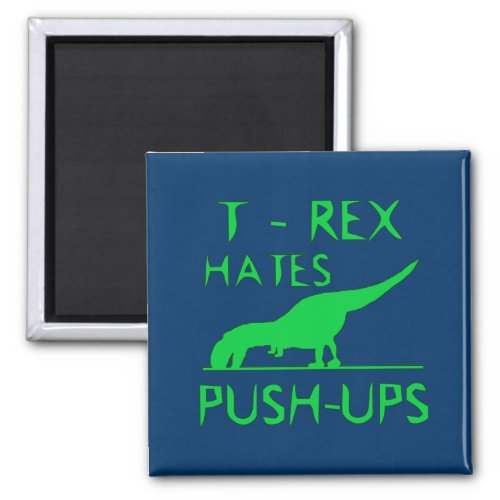 T REX HATES PUSHUPS Funny Dino Design Magnet