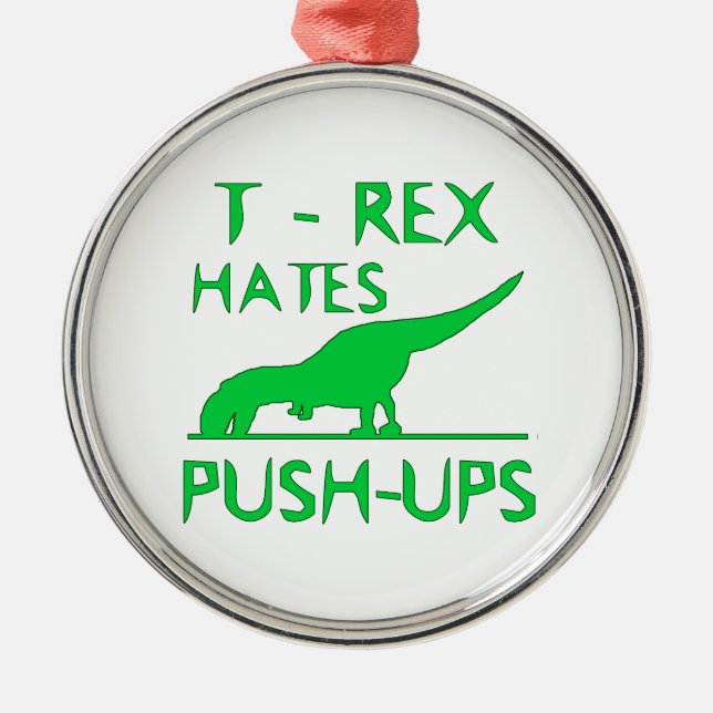 T REX HATES PUSHUPS Funny Dino Design Metal Ornament (Front)
