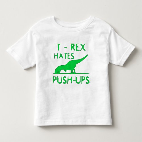T REX HATES PUSHUPS Funny Dino Design Toddler T_shirt