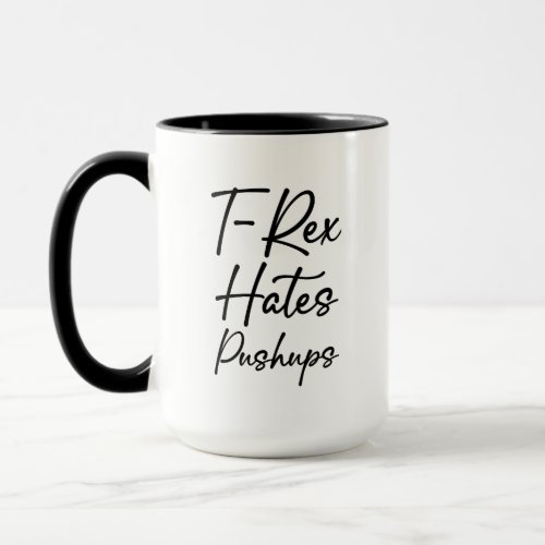 T Rex Hates Pushups Funny Saying Mug