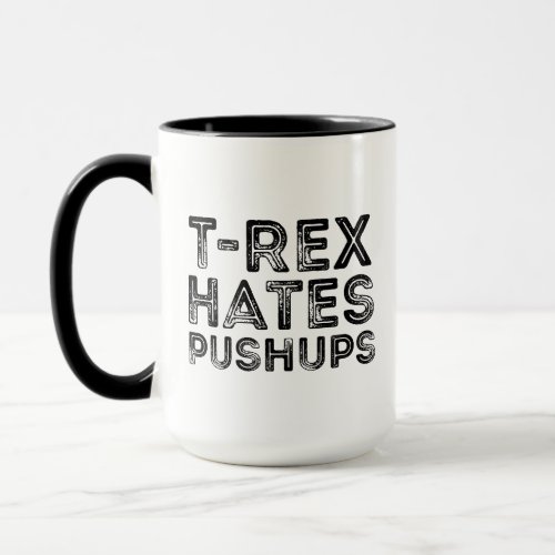T Rex Hates Pushups Funny Saying Mug
