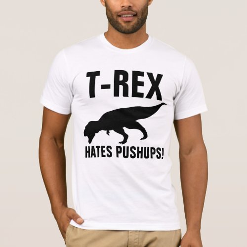 T_REX HATES PUSHUPS T_shirts