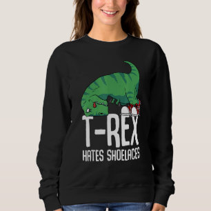 T Rex Hates Shoelaces Short Arms Dino TRex Sweatshirt