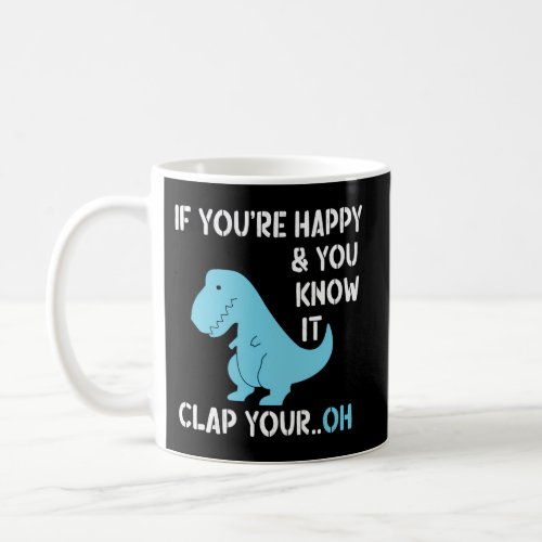 T Rex If YouRe Happy And You Know It Clap Your Di Coffee Mug