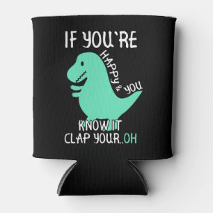 T Rex If You're Happy and You Know It Clap Your Oh Can Cooler