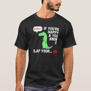T Rex If You're Happy And You Know It Clap Your Oh T-Shirt