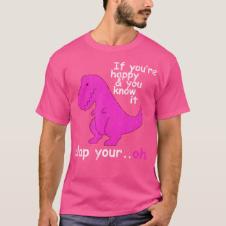 T Rex If You'Re Happy And You Know It Clap Your Oh T-Shirt