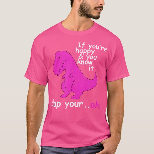 T Rex If You'Re Happy And You Know It Clap Your Oh T-Shirt (Front)