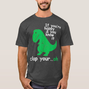 T Rex If Youre Happy and You Know It Clap Your T-Shirt