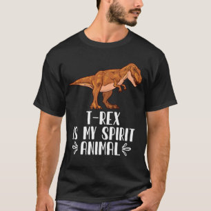 T-Rex is My Spirit Animal T-Shirt