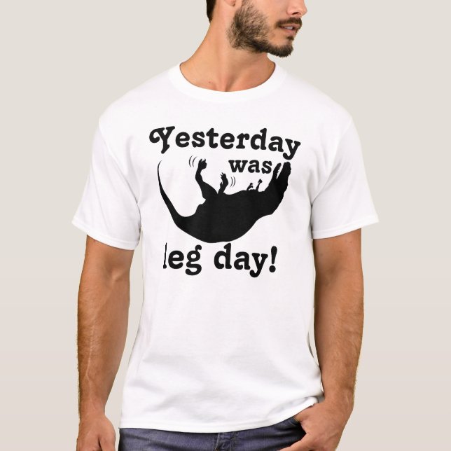 T-Rex. Leg Day! T-Shirt (Front)