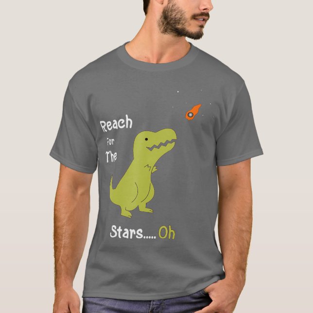 T-Rex Reach For The Stars Oh Dinosaur Dino Cool T-Shirt (Front)