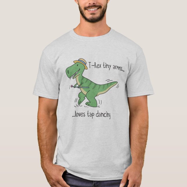 T-Rex tiny arms loves tap dancing T-Shirt (Front)