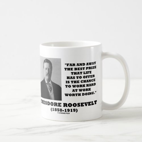 T Roosevelt Prize Chance Work Hard Work Doing Coffee Mug