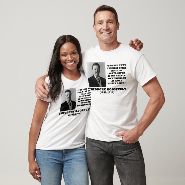 T. Roosevelt Prize Chance Work Hard Work Doing T-Shirt (Unisex)
