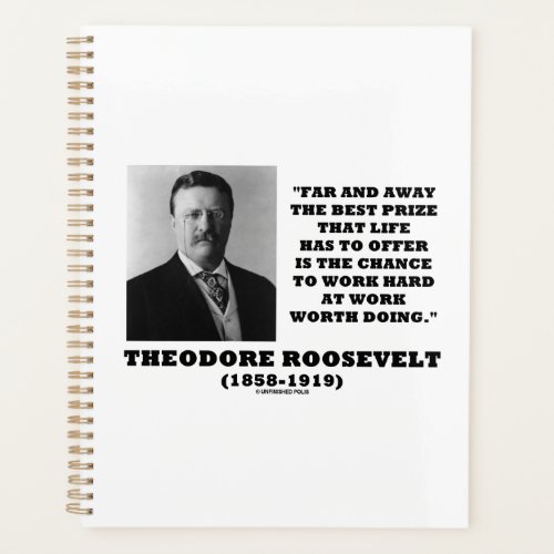 T Roosevelt Prize Chance Work Hard Worth Doing Planner