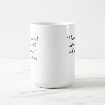 T.S. Eliot quote Coffee Mug | Zazzle