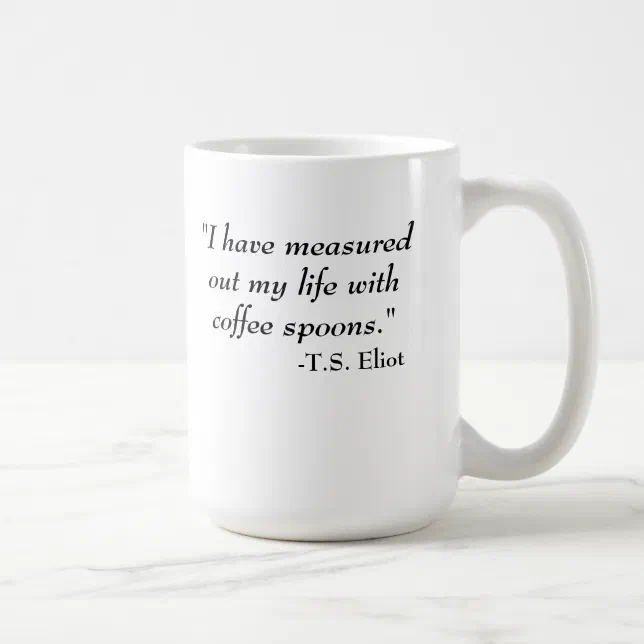 T.S. Eliot quote Coffee Mug | Zazzle