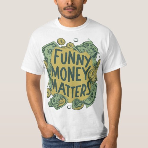 T_ShFunny Money Matters T_Shirt