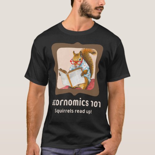 T_shirt Acornomics 101 _ Squirrels read up  T_Shirt