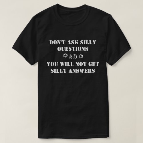 T_shirt Apparel_Do not ask silly questionstext T_Shirt