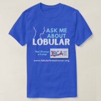 T-Shirt — Ask Me About Lobular Breast Cancer