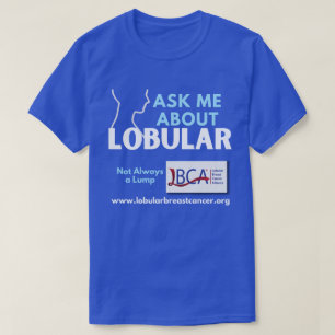 T-Shirt — Ask Me About Lobular Breast Cancer