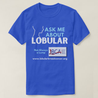 T-Shirt — Ask Me About Lobular Breast Cancer