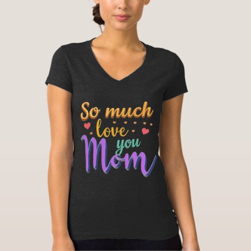 T_Shirt  Black color So much love you Mom T_Shirt