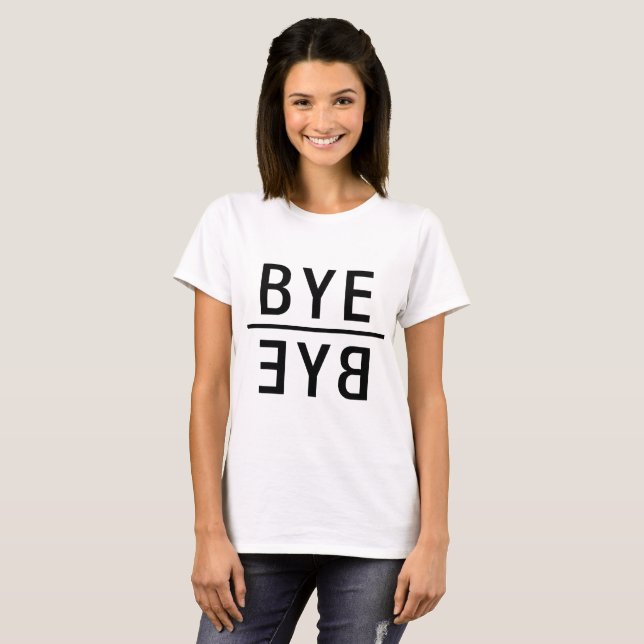 T-Shirt Bye Bye, tumblr tee, funny shirt (Front Full)
