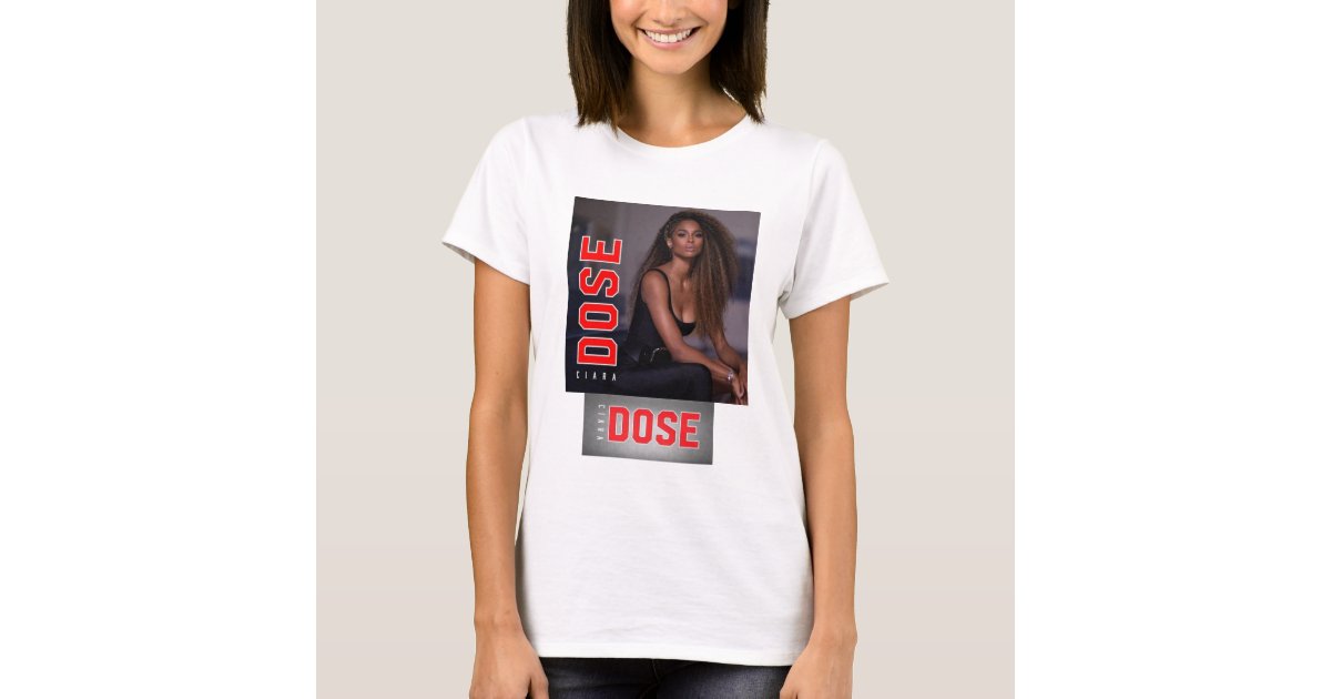 T Shirt Ciara Dose Zazzle T Shirt Ciara Dose Zazzle