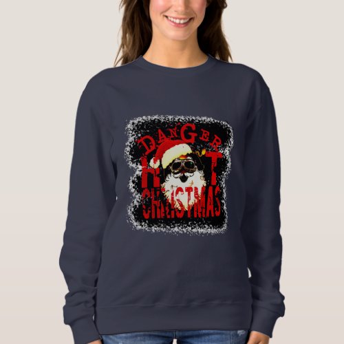 T_Shirt danger hot christmas Sweatshirt