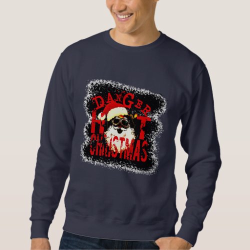 T_Shirt danger hot Christmas Sweatshirt