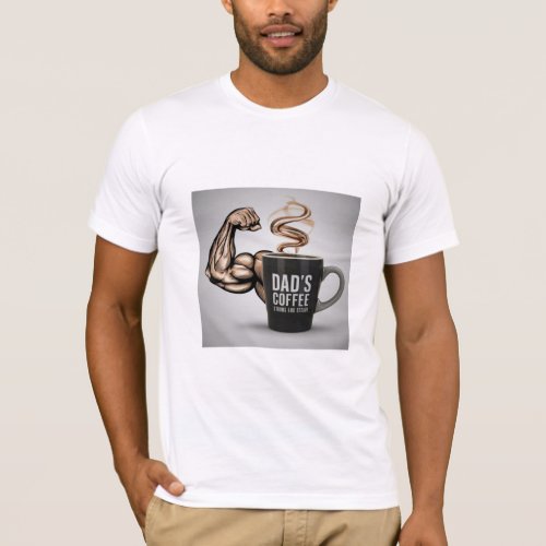 T_Shirt Design Dads Coffee Strong and Steady