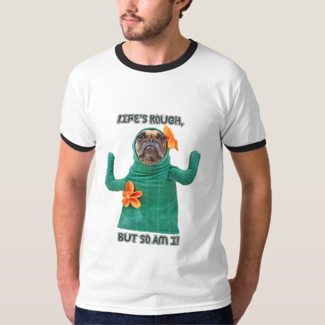 T-shirt Dog Print "Life's rough, but so am I." (Front)