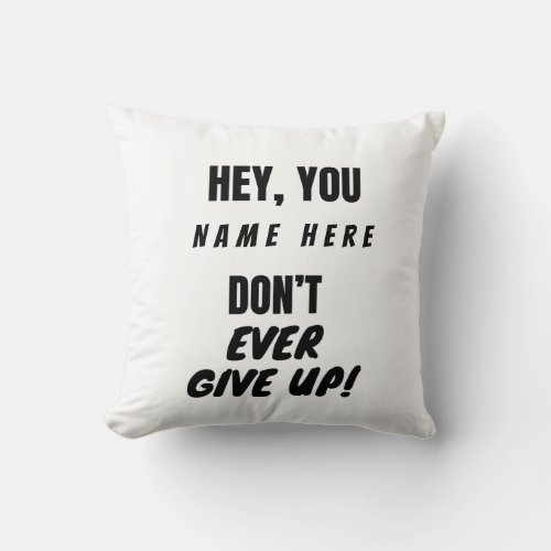 T_Shirt Dont Ever Give Up Throw Pillow